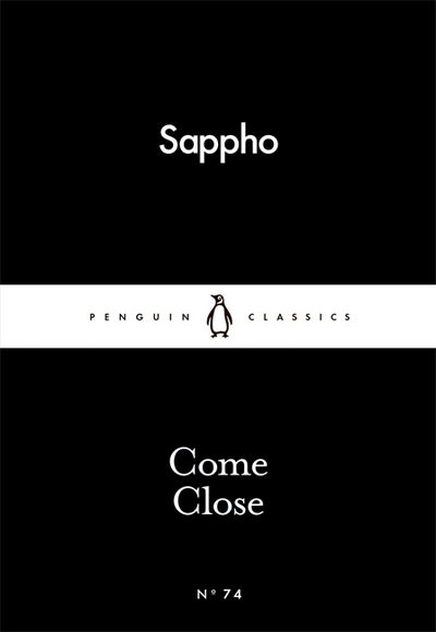 Come Close - Penguin Little Black Classics - Sappho - Boeken - Penguin Books Ltd - 9780141398693 - 26 februari 2015