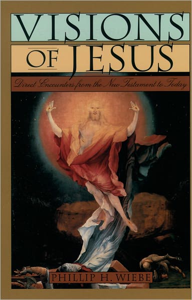 Cover for Wiebe, Phillip H. (Professor of Philosophy and Assistant Dean of Arts and Religious Studies, Professor of Philosophy and Assistant Dean of Arts and Religious Studies, Trinity Western University, Canada) · Visions of Jesus: Direct Encounters from the New Testament to Today (Paperback Book) (1998)