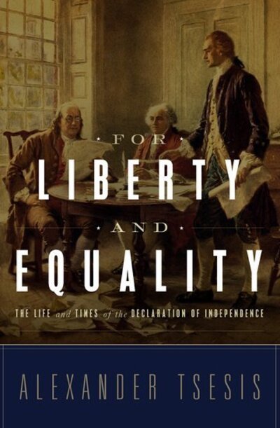 Cover for Tsesis, Alexander (, Chicago, IL, United States) · For Liberty and Equality: The Life and Times of the Declaration of Independence (Hardcover bog) (2012)