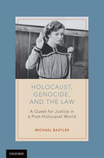 Holocaust, Genocide, and the Law: A Quest for Justice in a Post-Holocaust World - Bazyler, Michael (Professor of Law and The 1939 Society Scholar in Holocaust and Human Rights Studies, Professor of Law and The 1939 Society Scholar in Holocaust and Human Rights Studies, Chapman University, Fowler School of Law) - Books - Oxford University Press Inc - 9780195395693 - December 8, 2016