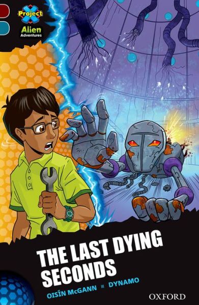 Project X Alien Adventures: Dark Red + Book Band, Oxford Level 19: The Last Dying Seconds - Project X Alien Adventures - Oisin McGann - Kirjat - Oxford University Press - 9780198310693 - torstai 23. huhtikuuta 2015