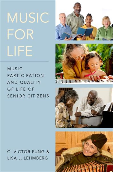 Cover for Fung, C. Victor (Professor of Music Education, Professor of Music Education, University of South Florida, Tampa) · Music for Life: Music Participation and Quality of Life for Senior Citizens (Paperback Book) (2016)