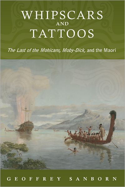 Cover for Sanborn, Geoffrey (Associate Professor of English, Associate Professor of English, Bard College) · Whipscars and Tattoos: The Last of the Mohicans, Moby-Dick, and the Maori (Hardcover Book) (2011)