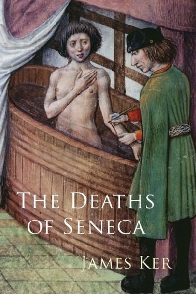 Cover for Ker, James (Associate Professor of Classical Studies, Associate Professor of Classical Studies, University of Pennsylvania) · The Deaths of Seneca (Paperback Book) (2013)