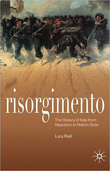 Cover for Lucy Riall · Risorgimento: The History of Italy from Napoleon to Nation State (Hardcover Book) (2009)