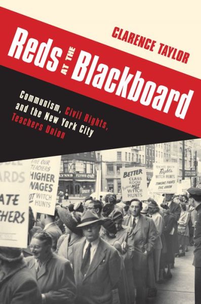 Cover for Clarence Taylor · Reds at the Blackboard: Communism, Civil Rights, and the New York City Teachers Union (Paperback Book) (2013)