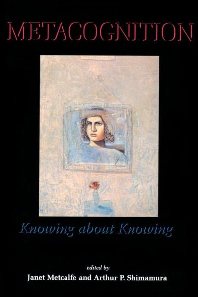 Metacognition: Knowing about Knowing - A Bradford Book - Janet Metcalfe - Livros - MIT Press Ltd - 9780262631693 - 31 de janeiro de 1996
