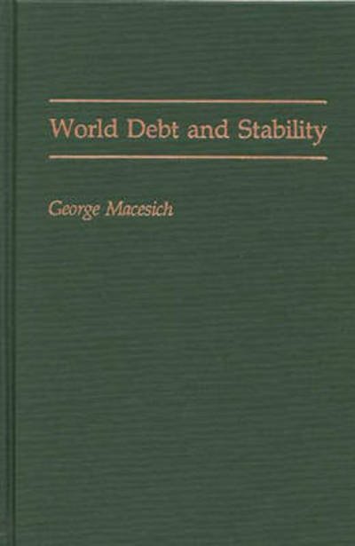 Cover for George Macesich · World Debt and Stability (Hardcover Book) (1991)