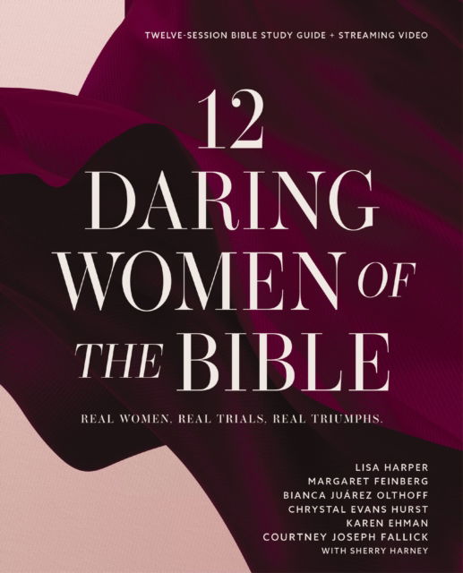 Cover for Lisa Harper · 12 Daring Women of the Bible Study Guide plus Streaming Video: Real Women, Real Trials, Real Triumphs (Paperback Book) (2024)