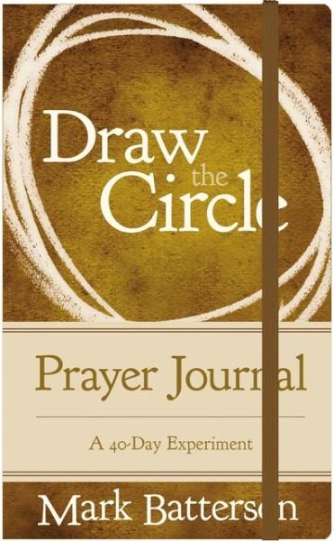 Cover for Mark Batterson · Draw the Circle Prayer Journal: A 40-Day Experiment (Hardcover Book) (2018)