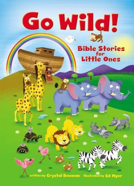 Cover for Crystal Bowman · Go Wild! Bible Stories for Little Ones (Board book) (2018)