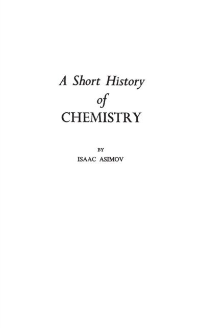 Cover for Isaac Asimov · A Short History of Chemistry (Hardcover bog) [New edition] (1979)