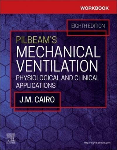 Cover for Cairo, J. M. (Dean of the School of Allied Health Professions, Professor of Cardiopulmonary Science, Physiology, and Anesthesiology, Louisiana State University Health Sciences Center, New Orleans, Louisiana, USA) · Workbook for Pilbeam's Mechanical Ventilation: Physiological and Clinical Applications (Paperback Book) (2023)