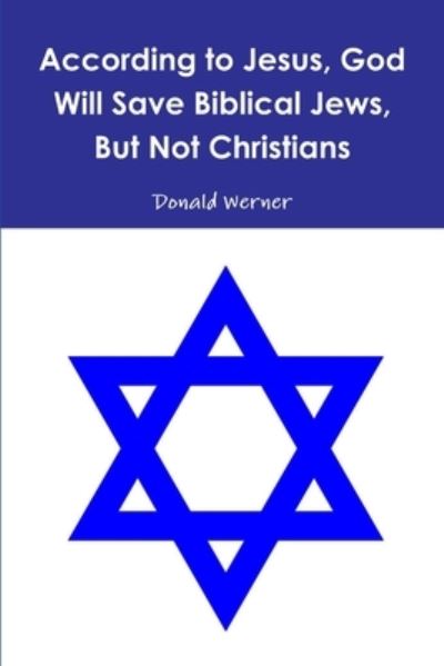 Cover for Donald Werner · According to Jesus, God Will Save Biblical Jews, But Not Christians (Paperback Book) (2018)