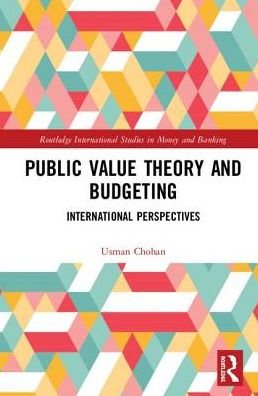 Cover for Usman W. Chohan · Public Value Theory and Budgeting: International Perspectives - Routledge International Studies in Money and Banking (Innbunden bok) (2019)