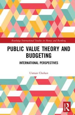 Cover for Usman W. Chohan · Public Value Theory and Budgeting: International Perspectives - Routledge International Studies in Money and Banking (Hardcover bog) (2019)