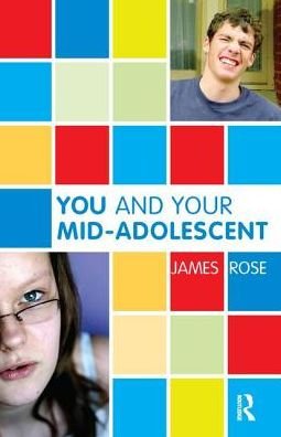 Cover for James Rose · You and Your Mid-Adolescent - The Karnac Developmental Psychology Series (Hardcover Book) (2019)