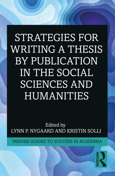 Cover for Nygaard, Lynn P. (Peace Research Institute Oslo, Norway) · Strategies for Writing a Thesis by Publication in the Social Sciences and Humanities - Insider Guides to Success in Academia (Paperback Book) (2020)