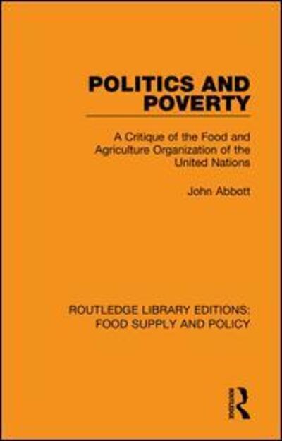 Cover for John Abbott · Politics and Poverty: A Critique of the Food and Agriculture Organization of the United Nations - Routledge Library Editions: Food Supply and Policy (Hardcover Book) (2019)