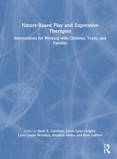 Cover for Langley, Jamie Lynn (Private practice, Tennessee, USA) · Nature-Based Play and Expressive Therapies: Interventions for Working with Children, Teens, and Families (Hardcover Book) (2022)