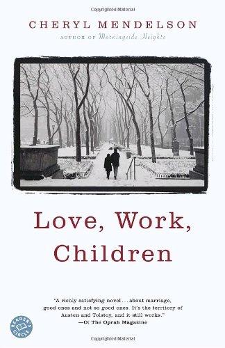 Cover for Cheryl Mendelson · Love, Work, Children: a Novel (Taschenbuch) (2006)