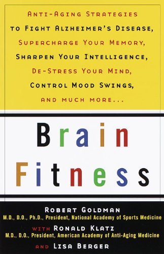 Cover for Goldman, Robert, M.D. · Brain Fitness: Anti-Aging to Fight Alzheimer's Disease, Supercharge Your Memory, Sharpen Your Intelligence, De-Stress Your Mind, Control Mood Swings, and Much More (Taschenbuch) (1999)