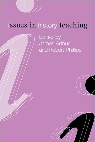Issues in History Teaching - Issues in Teaching Series - James Arthur - Boeken - Taylor & Francis Ltd - 9780415206693 - 2 december 1999
