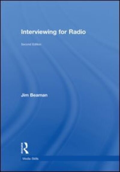 Cover for Beaman, Jim (Now retired from University of Gloucestershire, UK) · Interviewing for Radio - Media Skills (Hardcover Book) (2011)