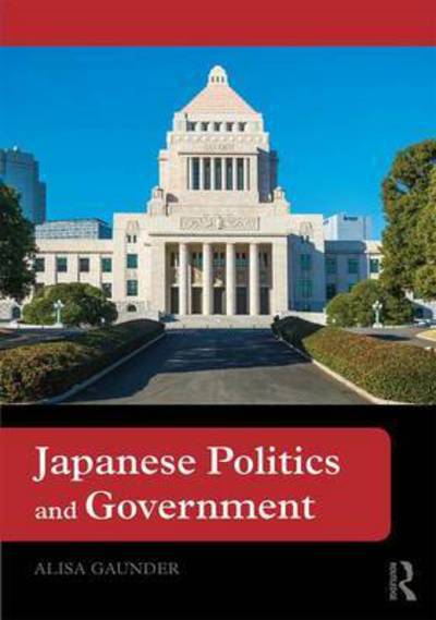 Cover for Gaunder, Alisa (Southwestern University, USA) · Japanese Politics and Government (Hardcover Book) (2017)