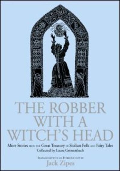 Cover for Zipes, Jack (University of Minnesota, USA) · The Robber with a Witch's Head: More Stories from the Great Treasury of Sicilian Folk and Fairy Tales Collected by Laura Gonzenbach (Gebundenes Buch) (2004)
