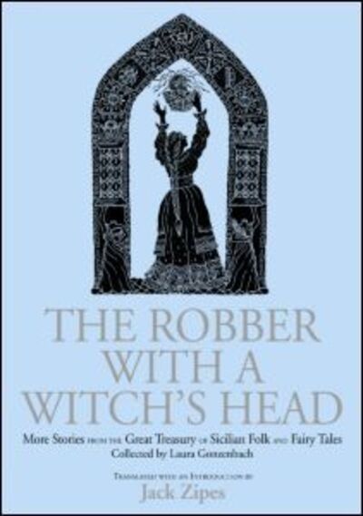 Cover for Zipes, Jack (University of Minnesota, USA) · The Robber with a Witch's Head: More Stories from the Great Treasury of Sicilian Folk and Fairy Tales Collected by Laura Gonzenbach (Hardcover bog) (2004)