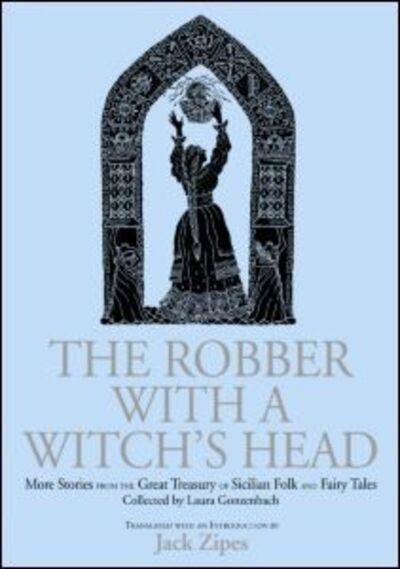 Cover for Zipes, Jack (University of Minnesota, USA) · The Robber with a Witch's Head: More Stories from the Great Treasury of Sicilian Folk and Fairy Tales Collected by Laura Gonzenbach (Inbunden Bok) (2004)