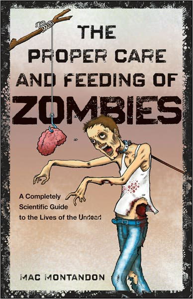 Cover for Mac Montandon · The Proper Care and Feeding of Zombies: a Completely Scientific Guide to the Lives of the Undead (Taschenbuch) (2010)