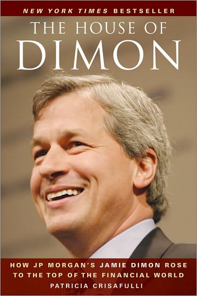 The House of Dimon: How JPMorgan's Jamie Dimon Rose to the Top of the Financial World - Patricia Crisafulli - Books - John Wiley & Sons Inc - 9780470924693 - January 28, 2011