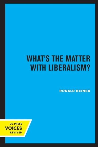 What's the Matter with Liberalism? - Ronald Beiner - Bøger - University of California Press - 9780520328693 - 1. september 2020