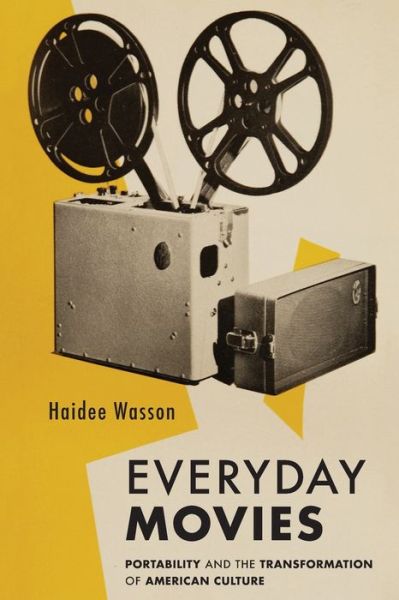 Cover for Haidee Wasson · Everyday Movies: Portable Film Projectors and the Transformation of American Culture (Paperback Bog) (2020)