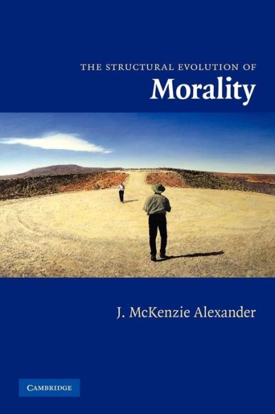 Cover for McKenzie Alexander, J. (London School of Economics and Political Science) · The Structural Evolution of Morality (Paperback Book) (2010)