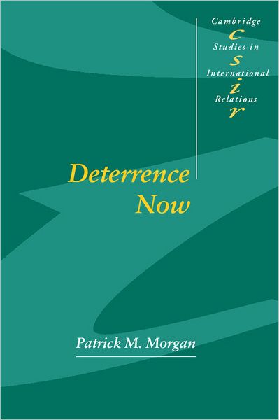 Cover for Morgan, Patrick M. (University of California, Irvine) · Deterrence Now - Cambridge Studies in International Relations (Paperback Book) (2003)