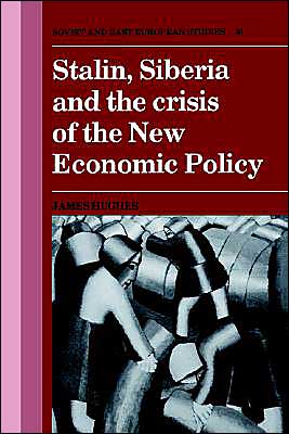 Cover for James Hughes · Stalin, Siberia and the Crisis of the New Economic Policy - Cambridge Russian, Soviet and Post-Soviet Studies (Paperback Book) (2004)