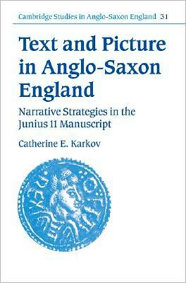 Cover for Karkov, Catherine E. (University of Miami) · Text and Picture in Anglo-Saxon England: Narrative Strategies in the Junius 11 Manuscript - Cambridge Studies in Anglo-Saxon England (Hardcover Book) (2001)