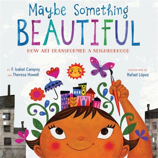 Cover for F. Isabel Campoy · Maybe Something Beautiful: How Art Transformed a Neighborhood (Hardcover Book) (2016)