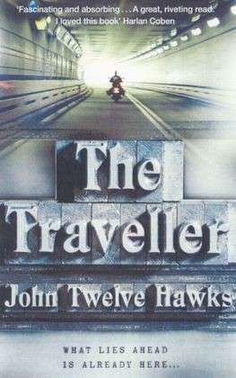 Cover for John Twelve Hawks · The Traveller: a thriller so different and powerful it will change the way you look at the world - The Fourth Realm Trilogy (Paperback Book) (2006)