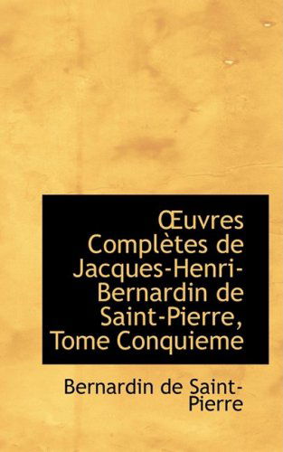 A?uvres Complautes De Jacques-henri-bernardin De Saint-pierre, Tome Conquieme - Bernardin De Saint-pierre - Kirjat - BiblioLife - 9780554624693 - keskiviikko 20. elokuuta 2008