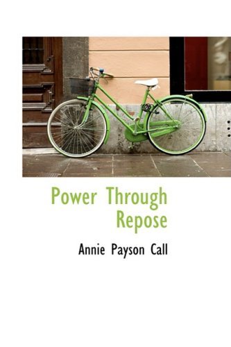 Power Through Repose - Annie Payson Call - Książki - BiblioLife - 9780559140693 - 9 października 2008