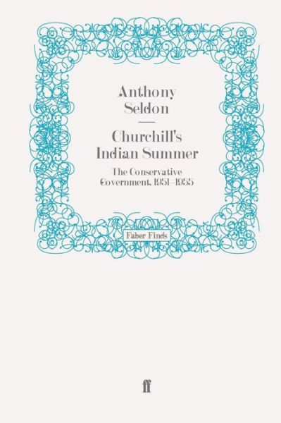 Cover for Anthony Seldon · Churchill's Indian Summer: The Conservative Government, 1951-1955 (Paperback Book) [Main edition] (2010)