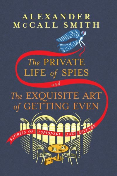 Cover for Alexander McCall Smith · Private Life of Spies and the Exquisite Art of Getting Even (Bog) (2023)