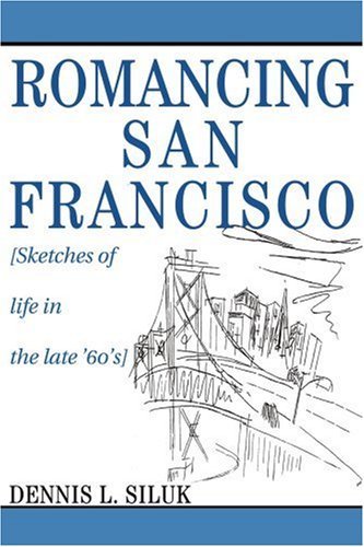 Cover for Dennis Siluk · Romancing San Francisco: [sketches of Life in the Late 60s] (Paperback Book) (2003)
