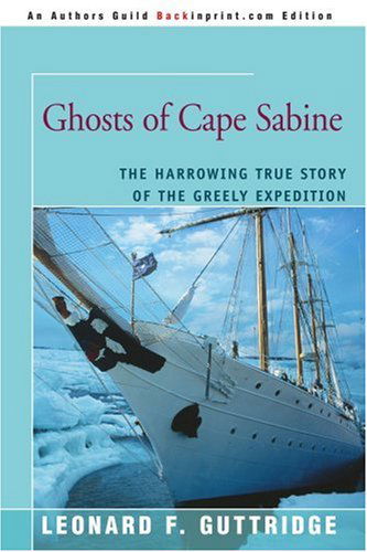 Cover for Leonard F Guttridge · Ghosts of Cape Sabine: The Harrowing True Story of the Greely Expedition (Paperback Book) (2006)