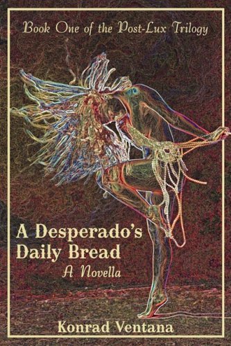 Cover for Konrad Ventana · A Desperado's Daily Bread: a Novella (Hardcover Book) (2009)