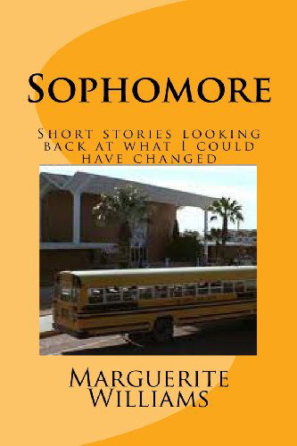 Cover for Marguerite Williams · Sophomore: Short Stories Looking Back at What I Could Have Changed (Reflecting to Myself) (Volume 1) (Paperback Book) (2014)